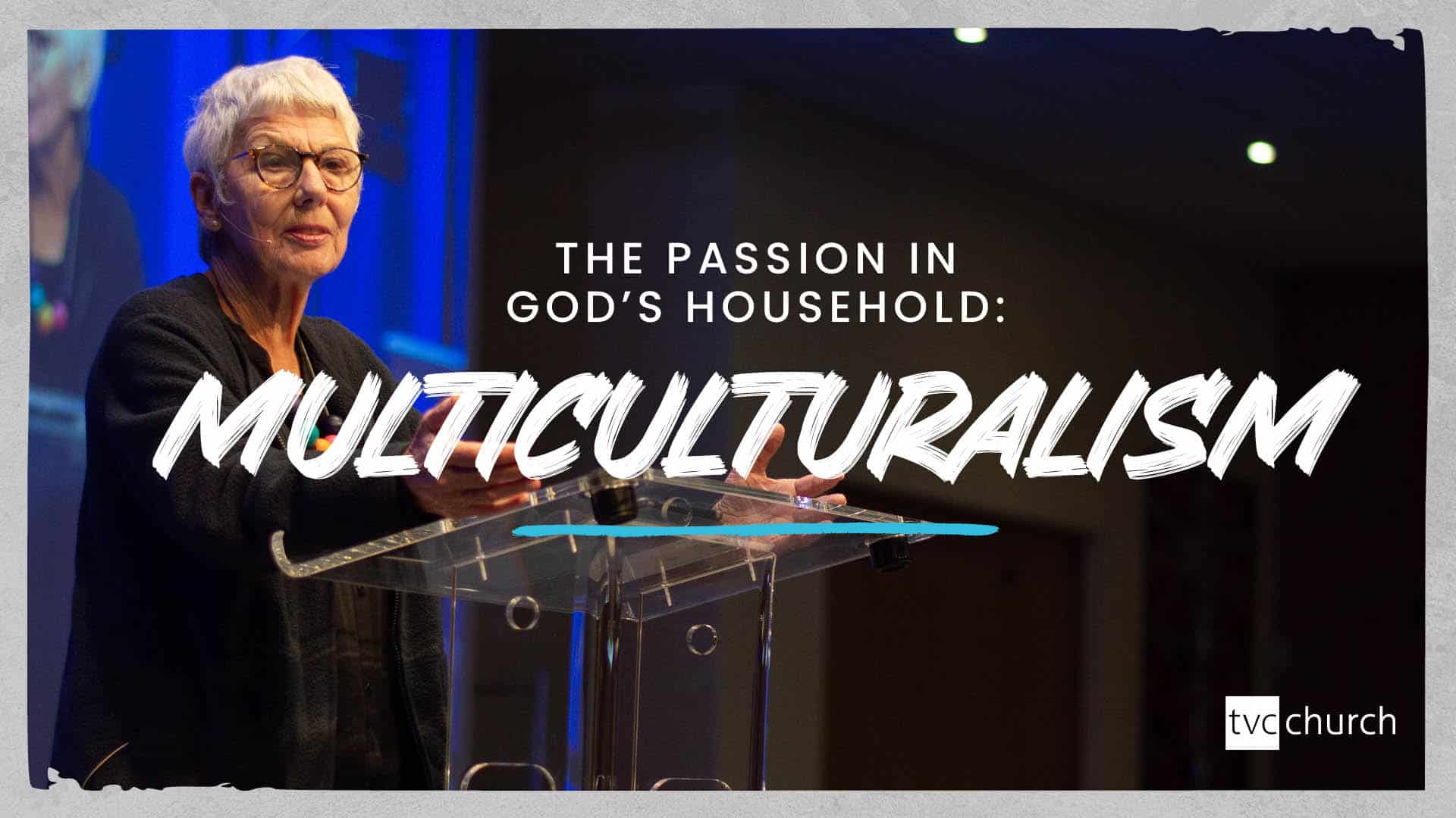 The Passion in God’s Household: His Multicultural Church