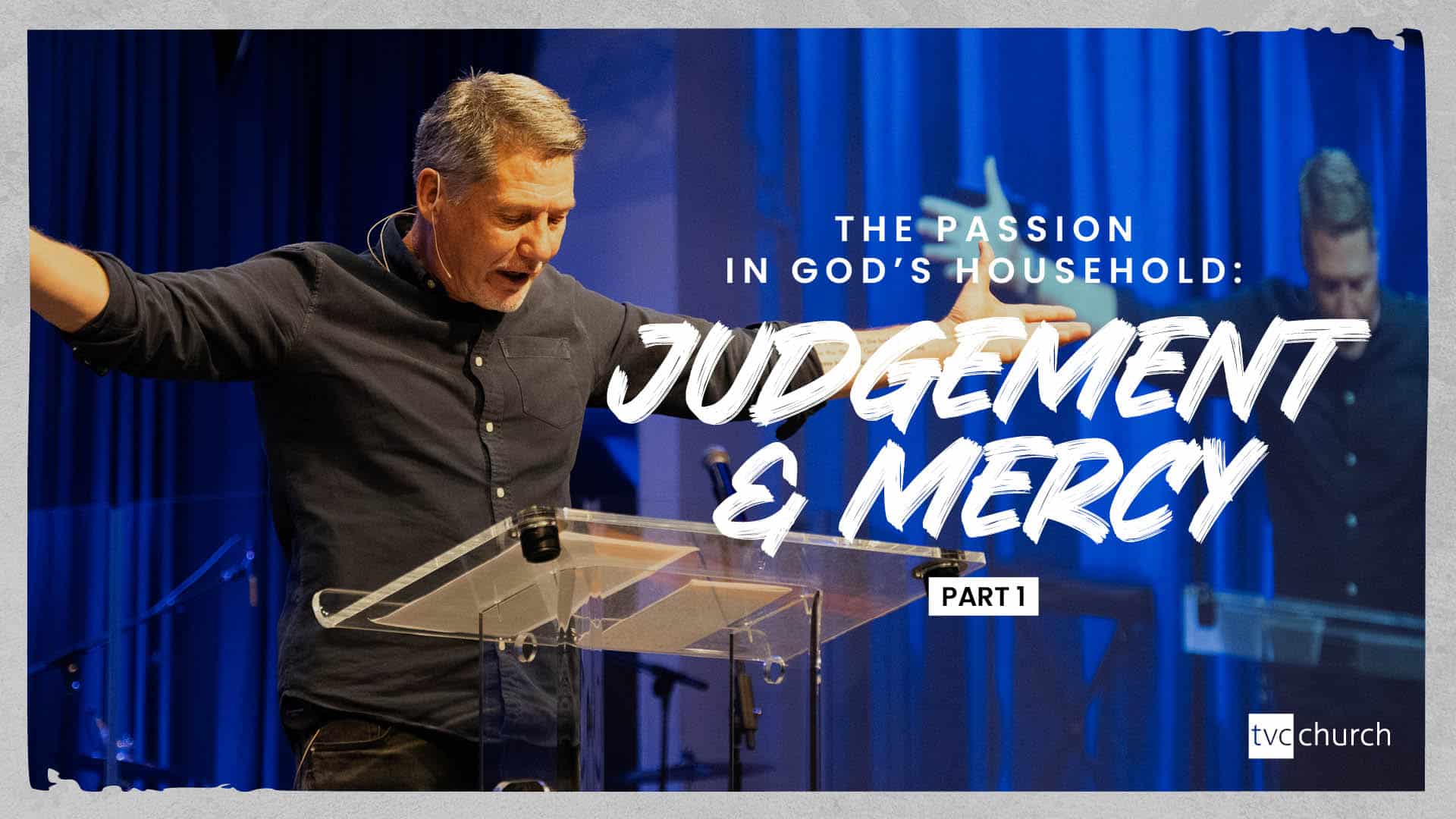 The Passion in God’s Household: Judgement and Mercy Pt1