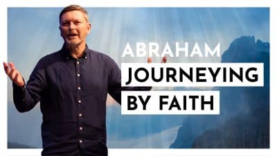 Abraham – Journeying by Faith