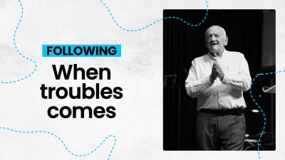 Following: When troubles come