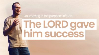 Journeying in the purpose of God – The Lord gave him success