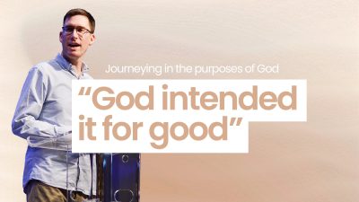 Journeying in the purpose of God – God intended it for good