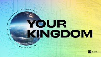 Pray like Jesus – Your Kingdom