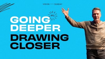 Going Deeper – Drawing Closer (Pt1)
