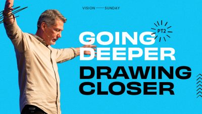 Going Deeper – Drawing Closer (Pt2)