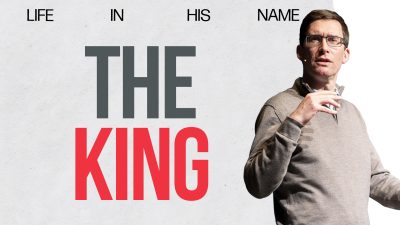Life In His Name – The King