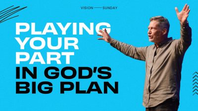 Playing Your Part in God’s Big Plan