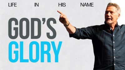 Life in His Name – God’s Glory