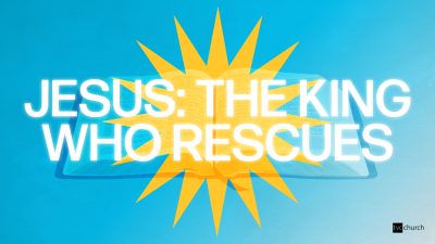 God’s Big Story – Jesus: The King Who Rescues
